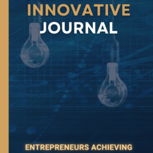 The Innovative Journal: "Entrepreneurs Achieving Growth Through Innovation"
